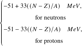            ꎧ||
𝑒𝑉,          |||-51 +33((𝑁
           ||||          for neutrons
           |
𝑒𝑉,          |||-51 - 33((𝑁
           ||||
           ⎩          for protons