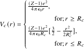        ꎧ(𝑍-1)𝑒2
       ||||-4πϵ0𝑟-,
       |||
𝑉𝑐(𝑟)=  ||        for;𝑟 ≥ N𝑐
       |||(𝑍-1)𝑒2[3 - -𝑟22],
       |||4πϵ0N𝑐 2   2N𝑐
       ||⎩        for;𝑟 ≤ N𝑐
  