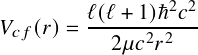         ℓ(ℓ +1)ℏ2𝑐2
𝑉𝑐𝑓(𝑟)= ---2μ𝑐2𝑟2--
    
