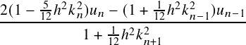 2(1 - 5-ℎ2𝑘2𝑛)𝑢𝑛 - (1+-1ℎ2𝑘2  )𝑢𝑛-1
------12-------1--2-212---𝑛-1-----
            1+ 12ℎ 𝑘𝑛+1