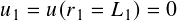 𝑢1 = 𝑢(𝑟1 = 𝐿1)= 0
   