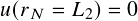 𝑢(𝑟𝑁 = 𝐿2)=  0
